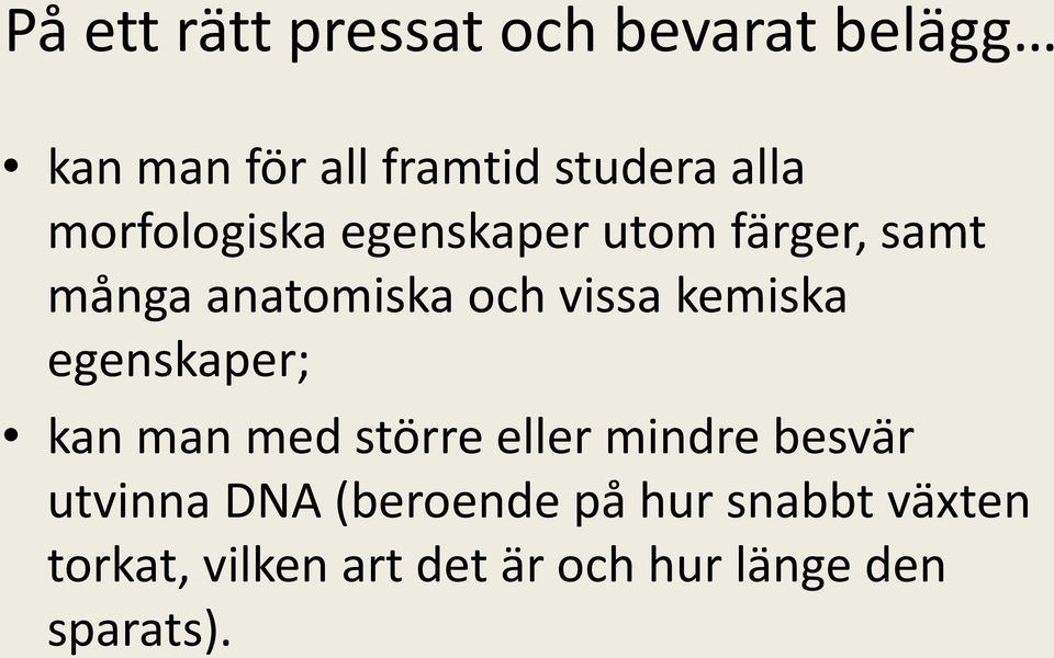 kemiska egenskaper; kan man med större eller mindre besvär utvinna DNA