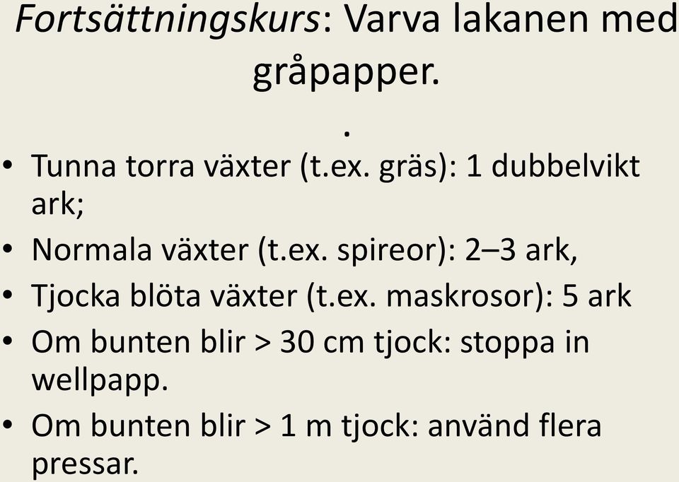 Tjocka blöta växter (tex maskrosor): 5 ark Om bunten blir > 30 cm