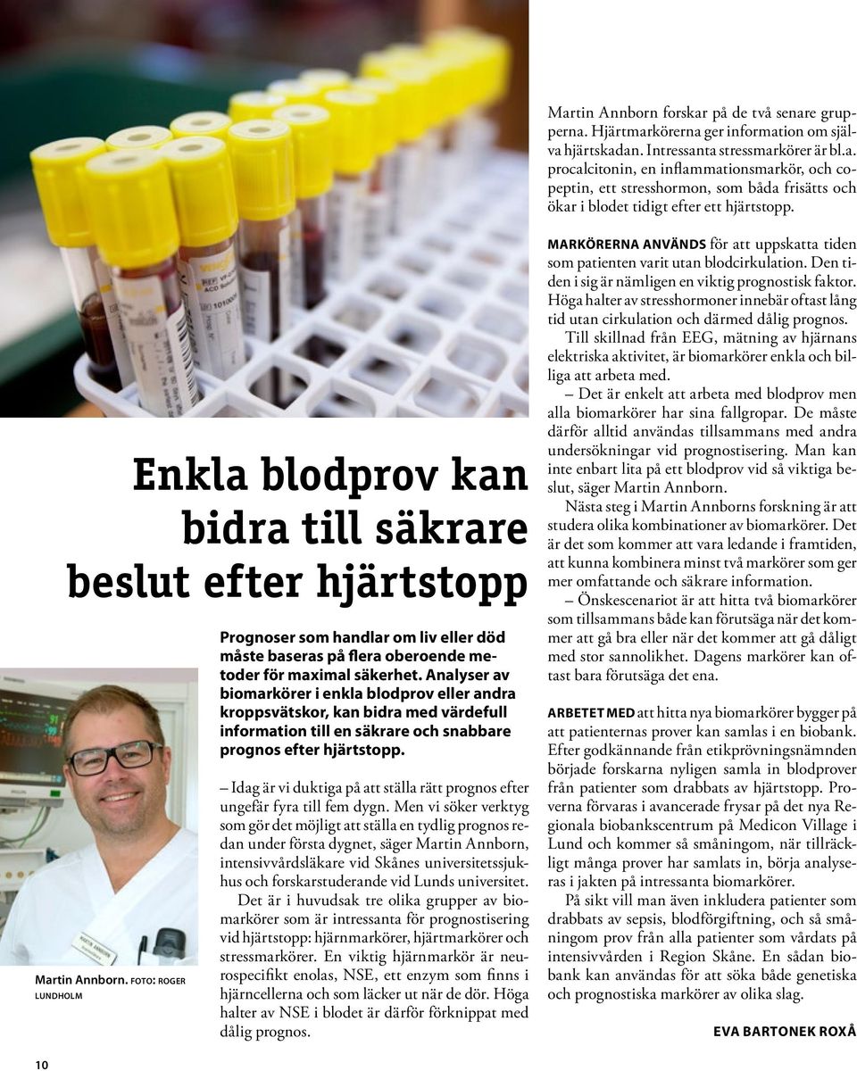 Analyser av biomarkörer i enkla blodprov eller andra kroppsvätskor, kan bidra med värdefull information till en säkrare och snabbare prognos efter hjärtstopp.