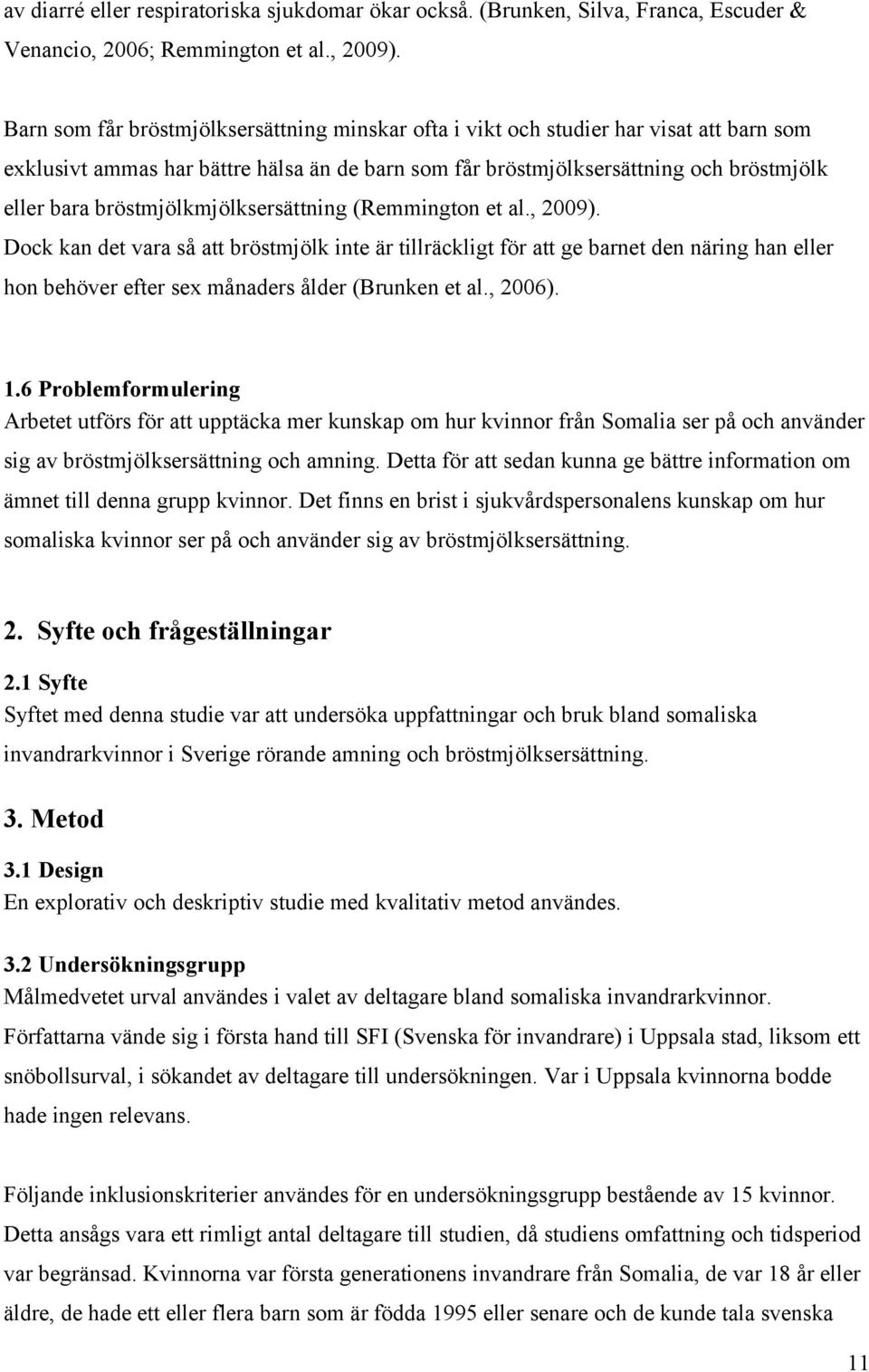 bröstmjölkmjölksersättning (Remmington et al., 2009).