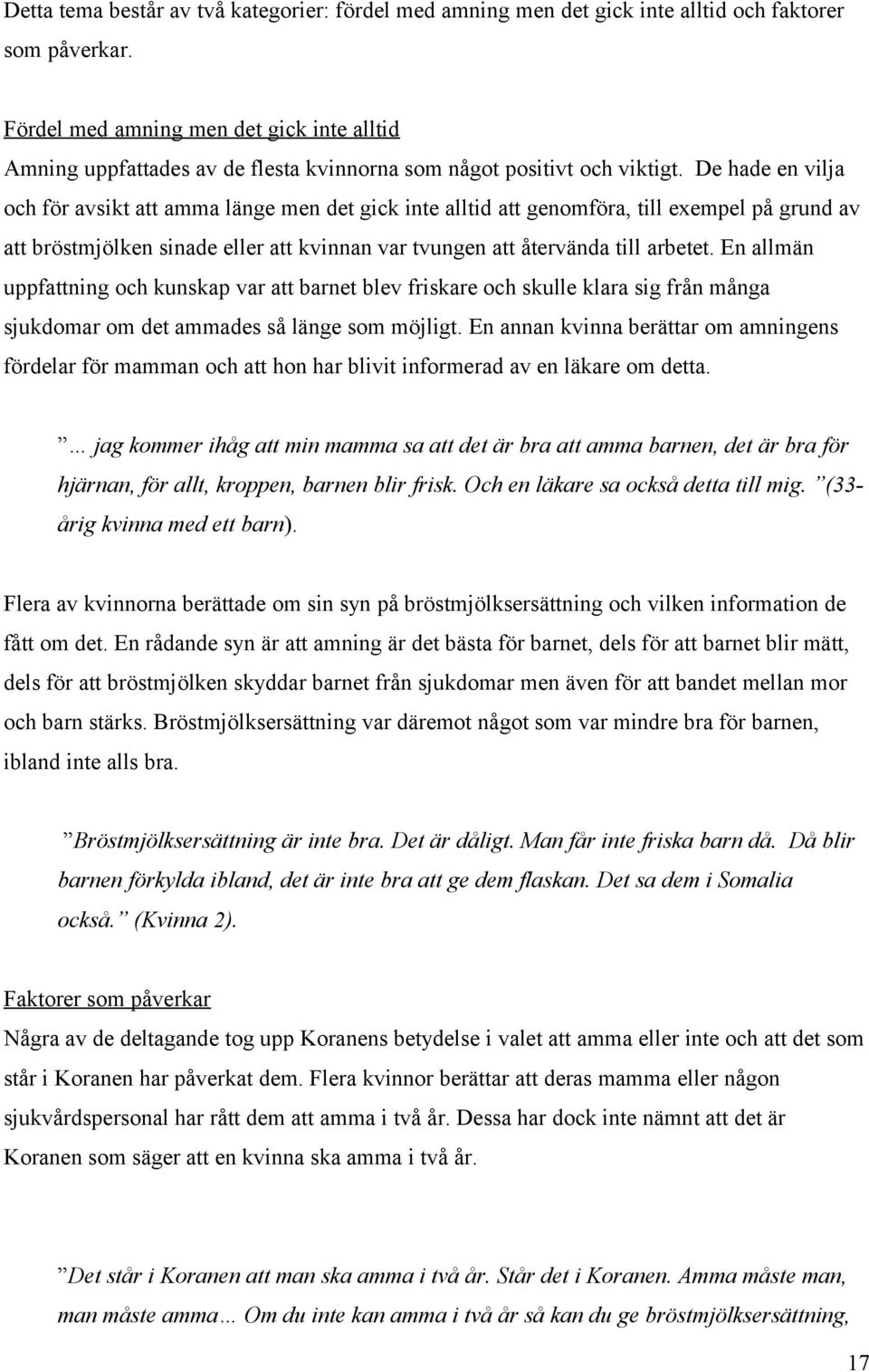 De hade en vilja och för avsikt att amma länge men det gick inte alltid att genomföra, till exempel på grund av att bröstmjölken sinade eller att kvinnan var tvungen att återvända till arbetet.