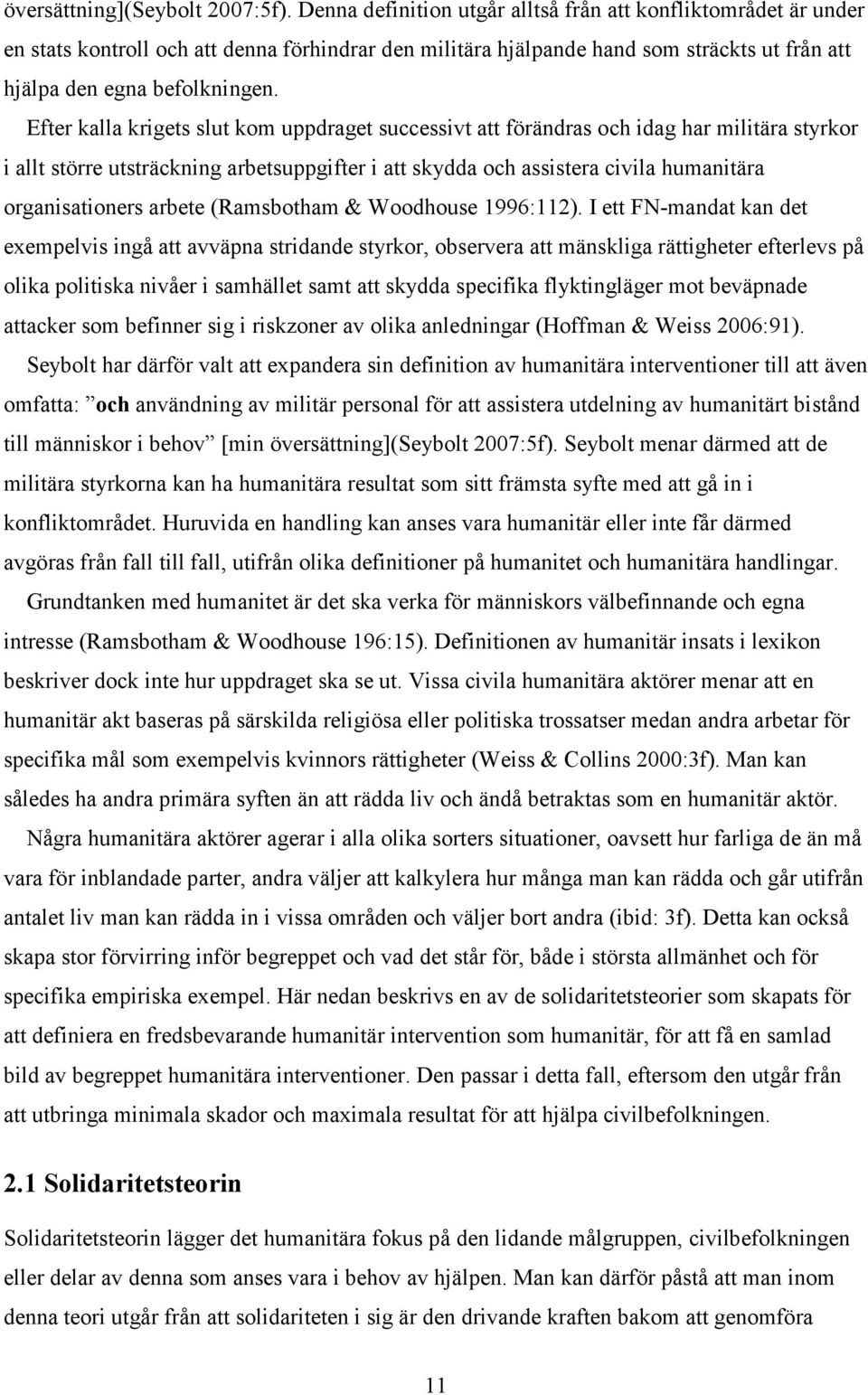 Efter kalla krigets slut kom uppdraget successivt att förändras och idag har militära styrkor i allt större utsträckning arbetsuppgifter i att skydda och assistera civila humanitära organisationers