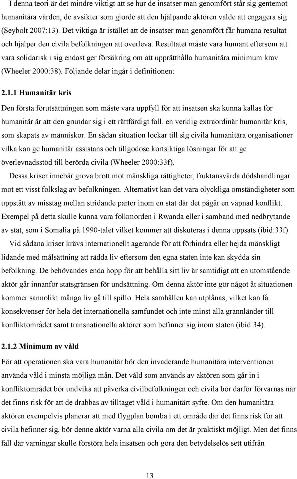 Resultatet måste vara humant eftersom att vara solidarisk i sig endast ger försäkring om att upprätthålla humanitära minimum krav (Wheeler 2000:38). Följande delar ingår i definitionen: 2.1.