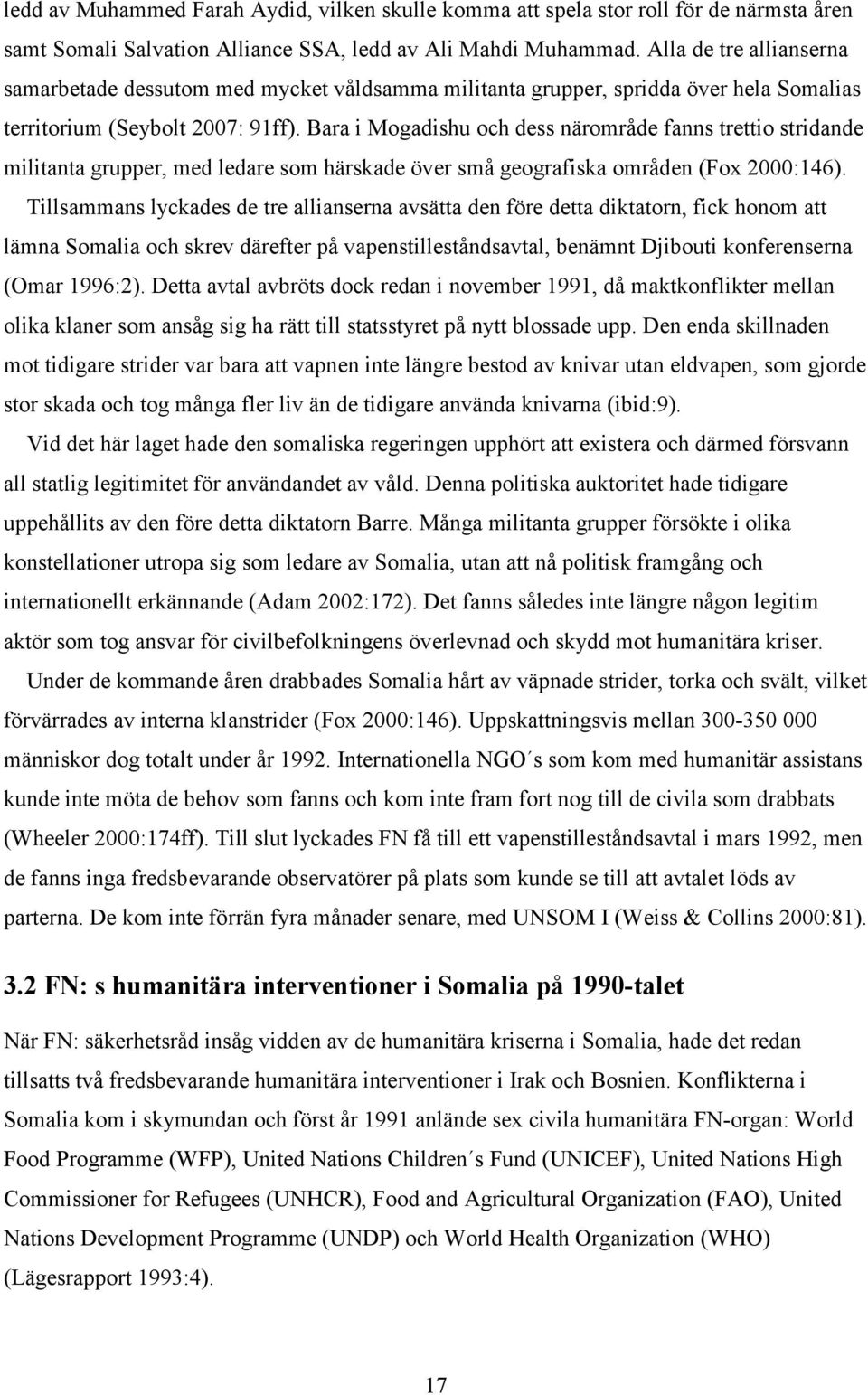 Bara i Mogadishu och dess närområde fanns trettio stridande militanta grupper, med ledare som härskade över små geografiska områden (Fox 2000:146).