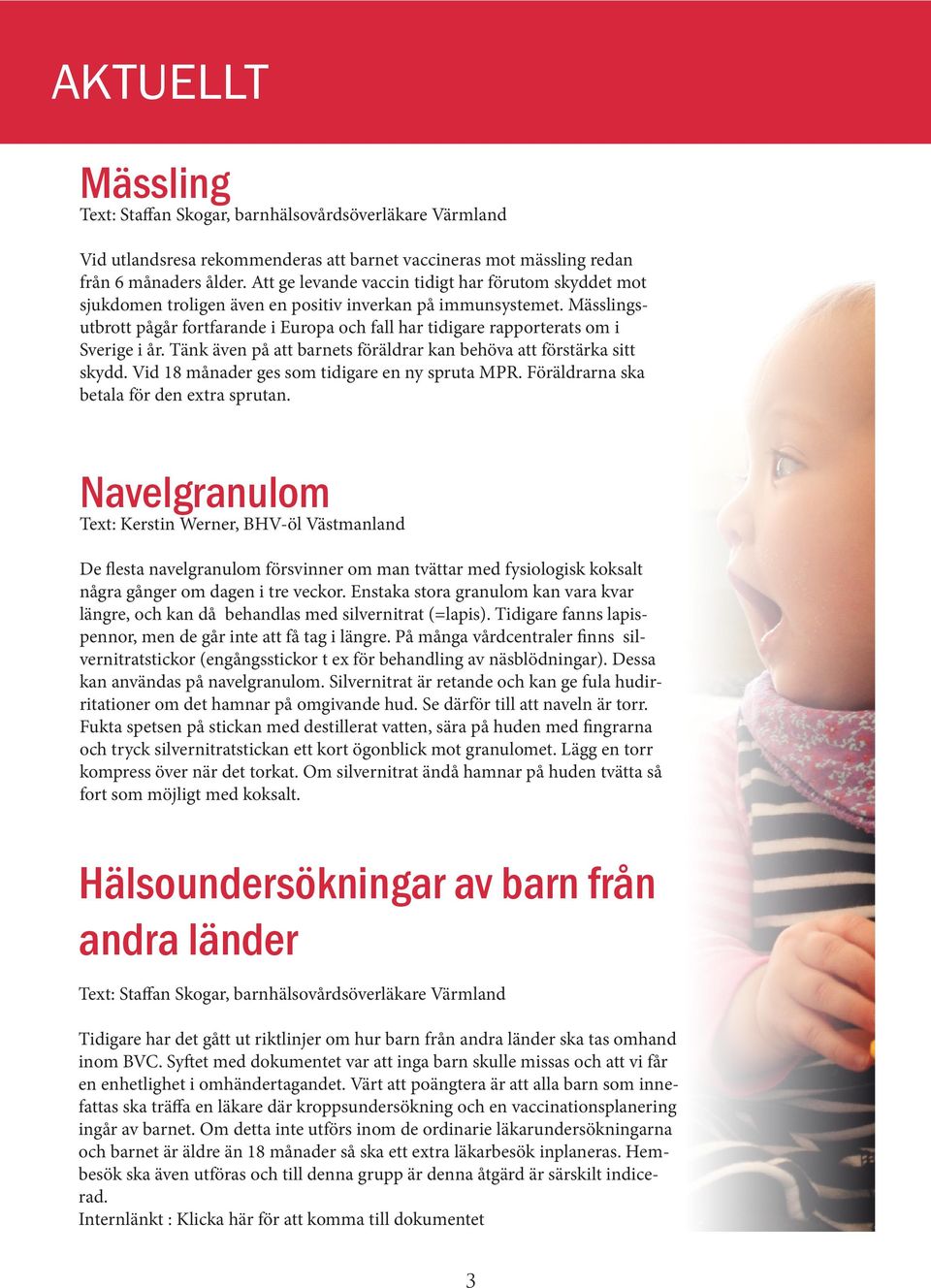 Mässlingsutbrott pågår fortfarande i Europa och fall har tidigare rapporterats om i Sverige i år. Tänk även på att barnets föräldrar kan behöva att förstärka sitt skydd.