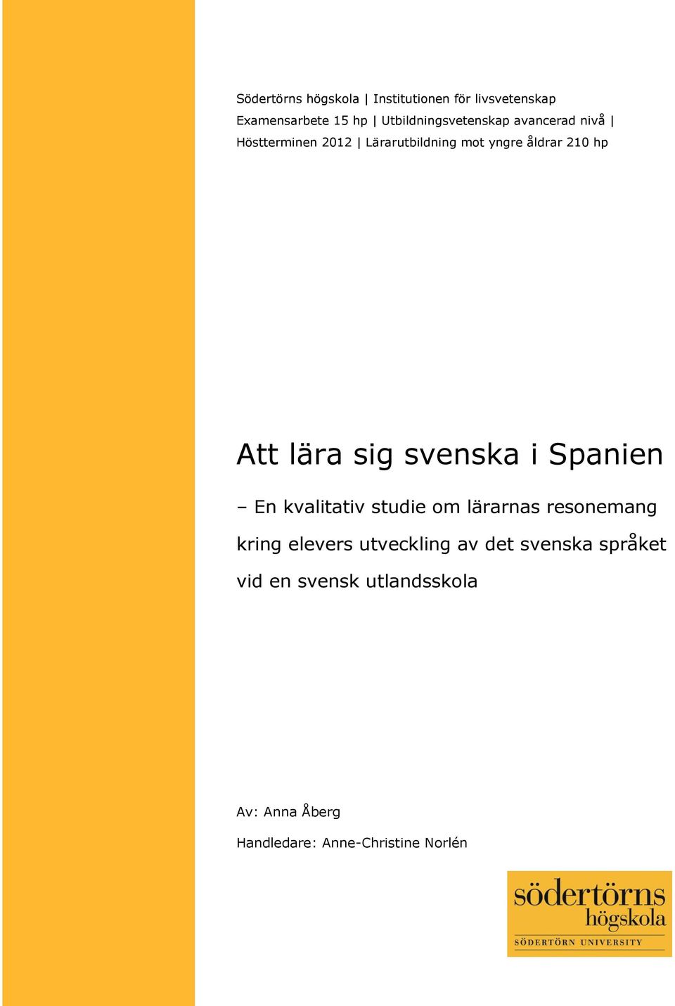 hp Att lära sig svenska i Spanien En kvalitativ studie om lärarnas resonemang kring