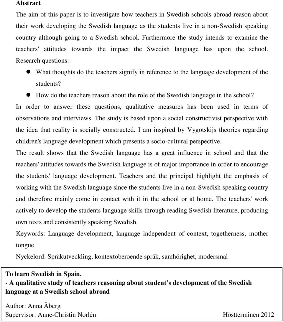 Research questions: What thoughts do the teachers signify in reference to the language development of the students? How do the teachers reason about the role of the Swedish language in the school?