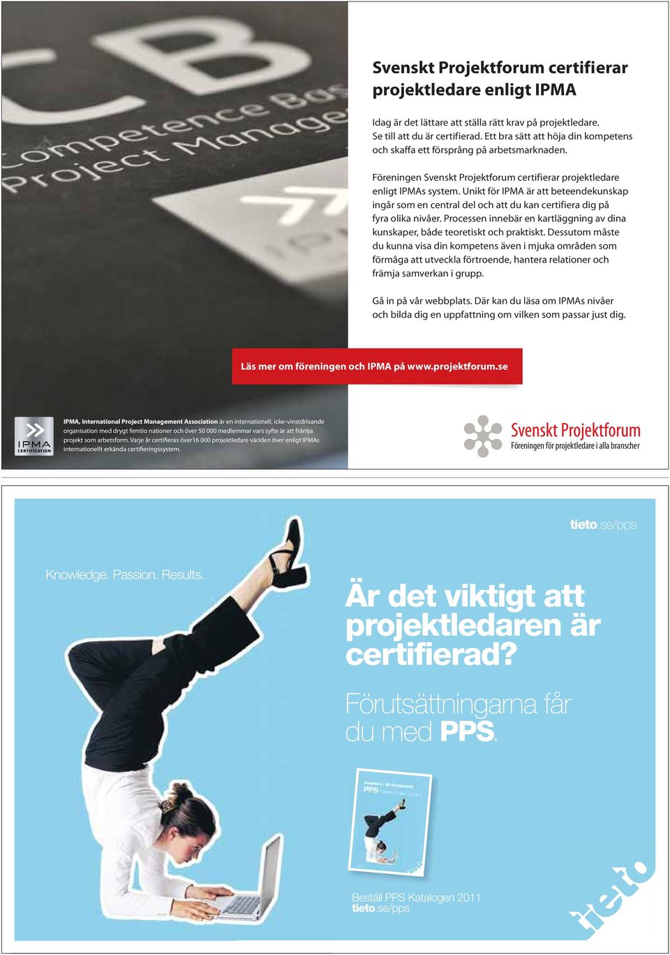 Unikt för IPMA är att beteendekunskap ingår som en central del och att du kan certifiera dig på fyra olika nivåer. Processen innebär en kartläggning av dina kunskaper, både teoretiskt och praktiskt.