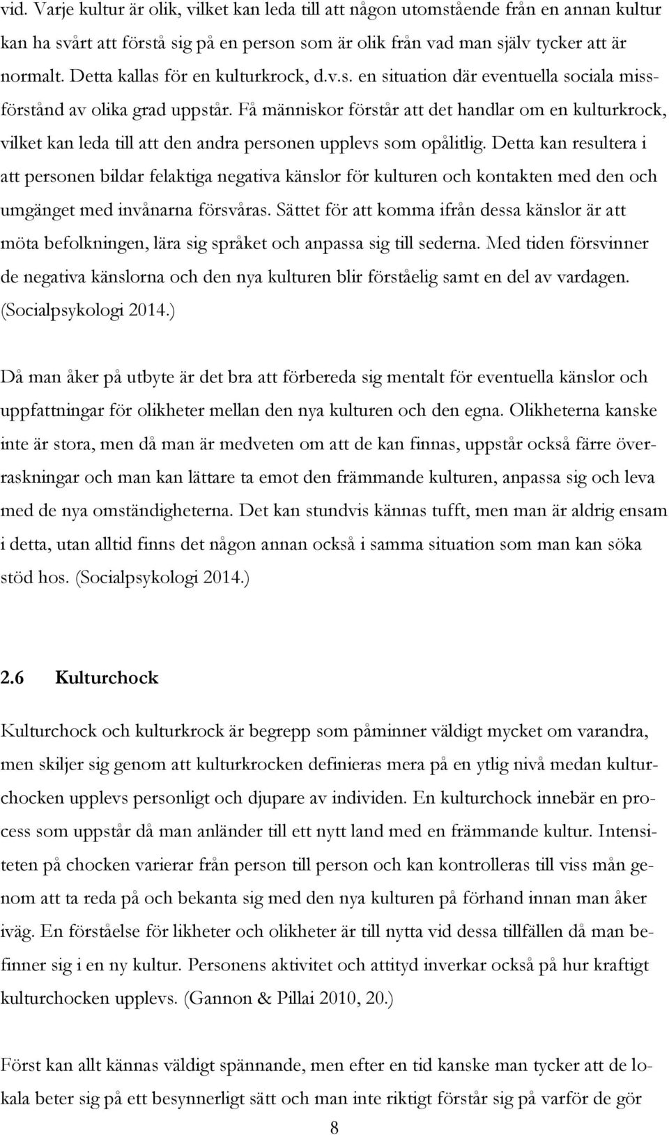 Få människor förstår att det handlar om en kulturkrock, vilket kan leda till att den andra personen upplevs som opålitlig.