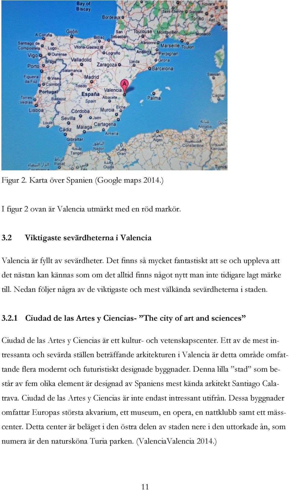 Nedan följer några av de viktigaste och mest välkända sevärdheterna i staden. 3.2.