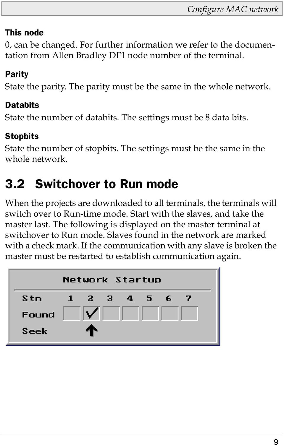 The settings must be the same in the whole network. 3.2 Switchover to Run mode When the projects are downloaded to all terminals, the terminals will switch over to Run-time mode.