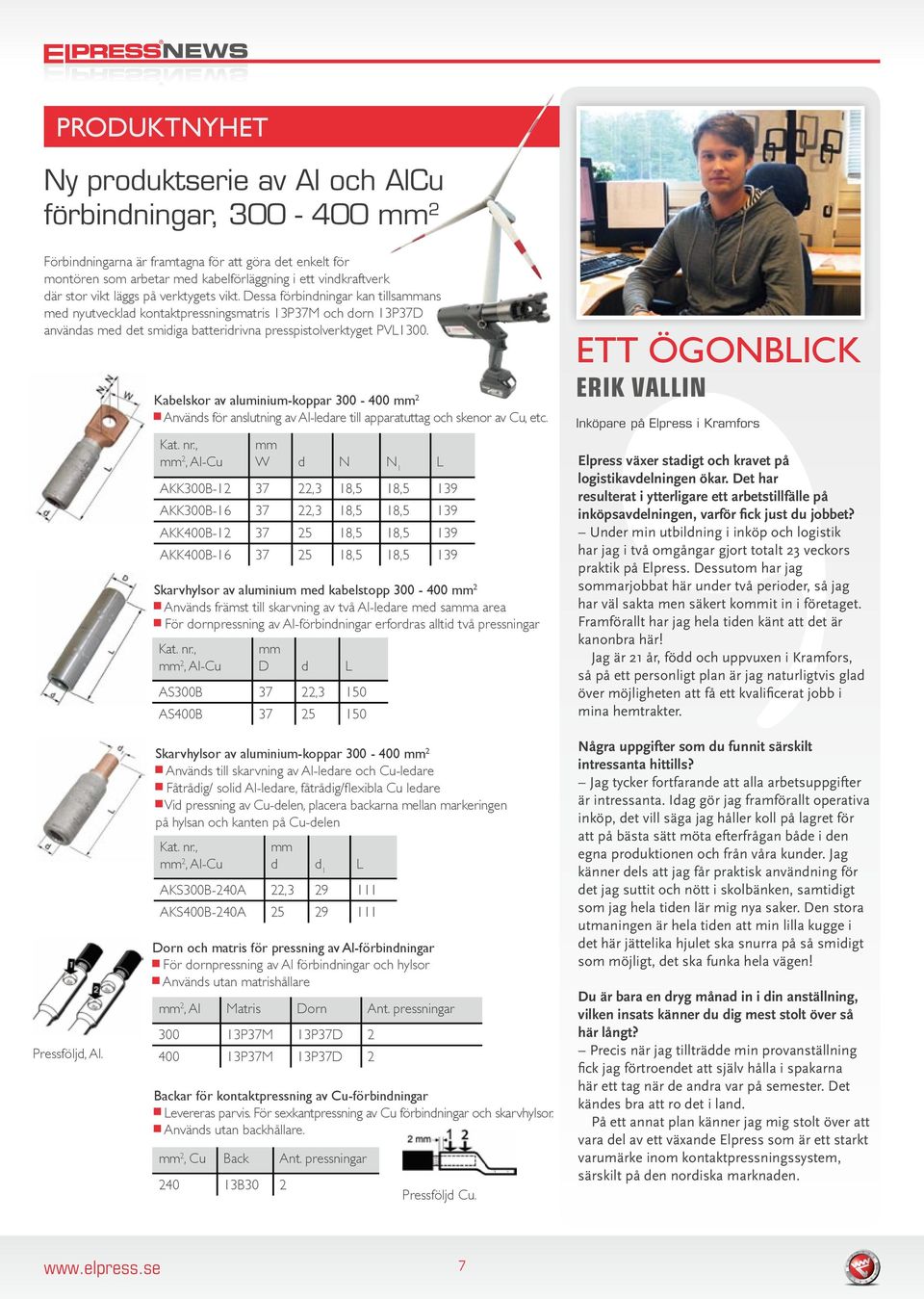 Kabelskor av aluminium-koppar 300-400 mm 2 Används för anslutning av Al-ledare till apparatuttag och skenor av Cu, etc. Kat. nr.