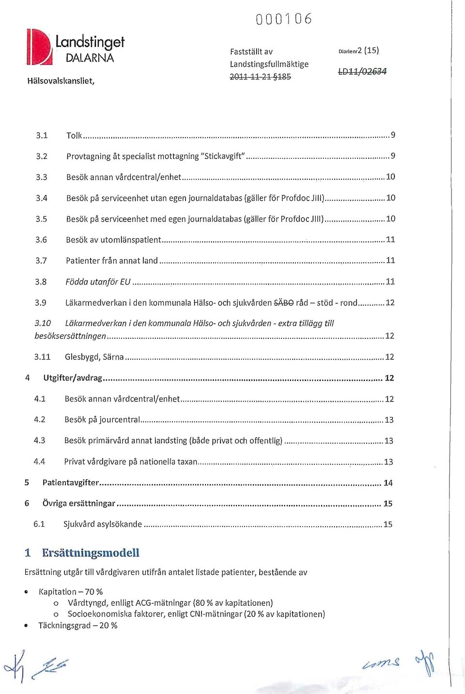 ... ~... 11 3.7 Patienter från annat land...,... 11 3.8 Födda utanför EU...,... 11 3.9 Läkarmedverkan i den kommunala Hälso- och sjukvården &ÄBG råd - stöd - rond... 12 3.