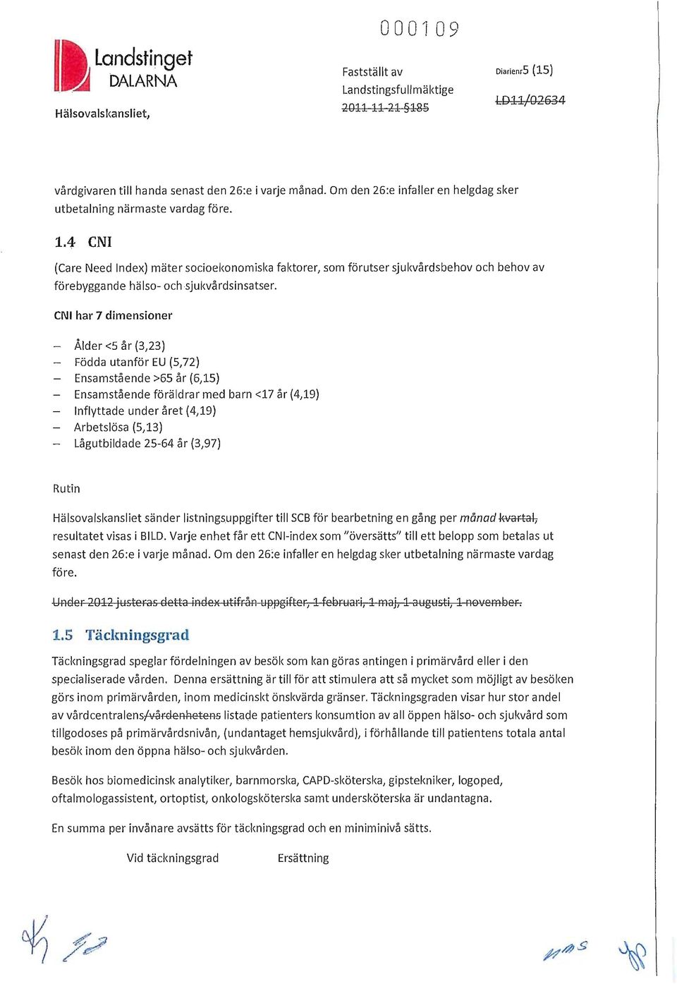 Lågutbildade 25-64 år (3,97) Hälsovalskansliet sänder listningsuppgifter till SCB för bearbetning en gång per månad ~ resultatet visas i BILD.