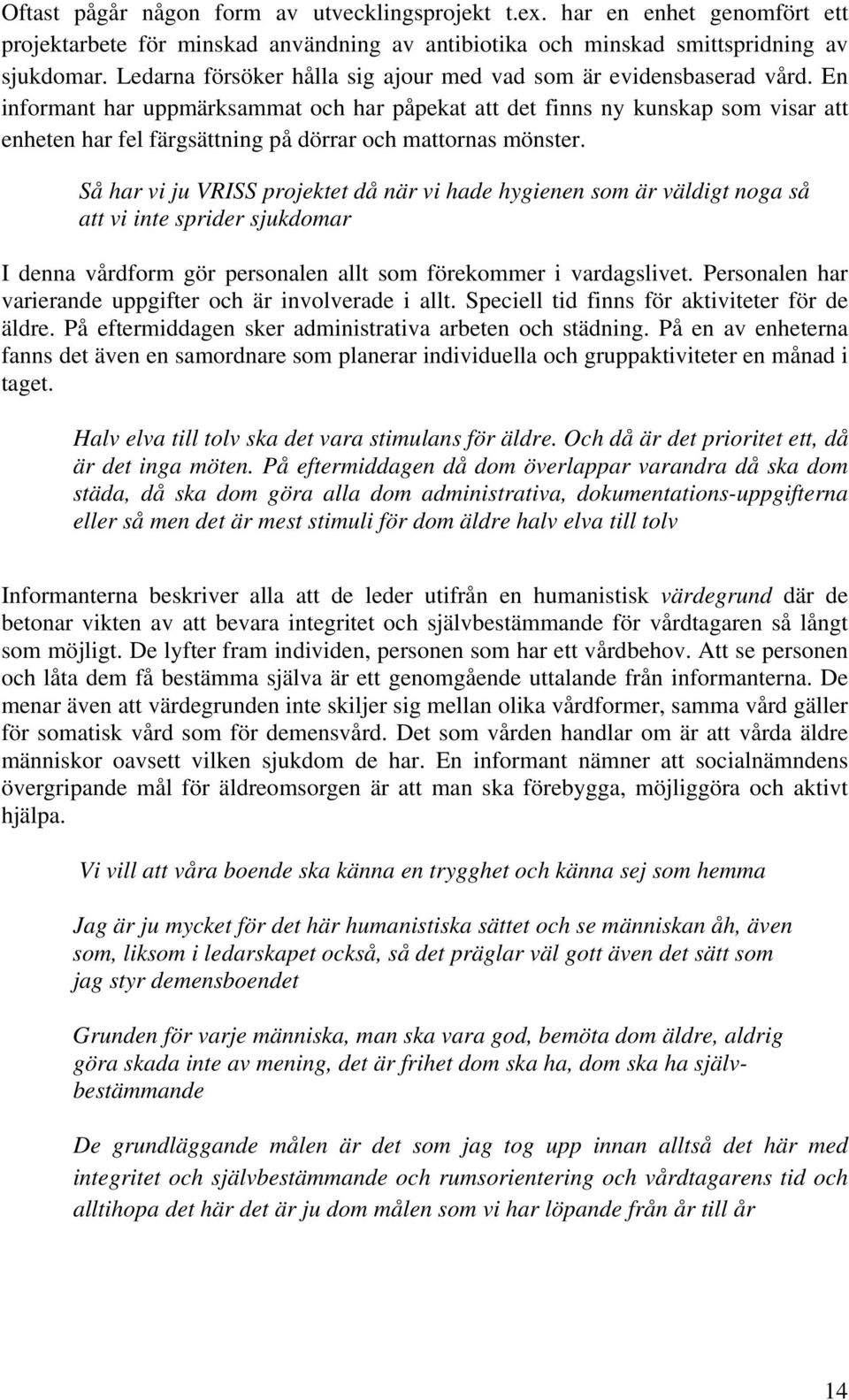 En informant har uppmärksammat och har påpekat att det finns ny kunskap som visar att enheten har fel färgsättning på dörrar och mattornas mönster.