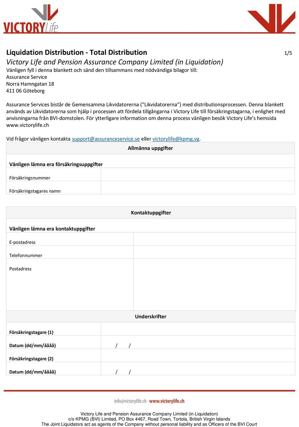 Denna blankett används av Likvidatorerna som hjälp i processen att fördela tillgångarna i Victory Life till försäkringstagarna, i enlighet med anvisningarna från BVI domstolen.