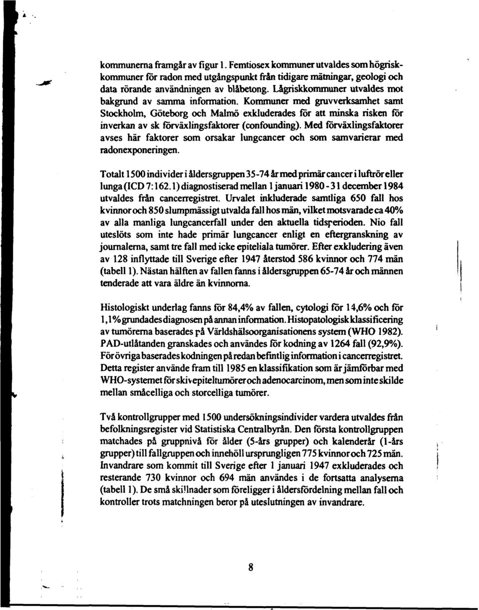 Kommuner med gruvverksamhet samt Stockholm, Göteborg och Malmö exkluderades för att minska risken för inverkan av sk förväxlingsfaktorer (confounding).