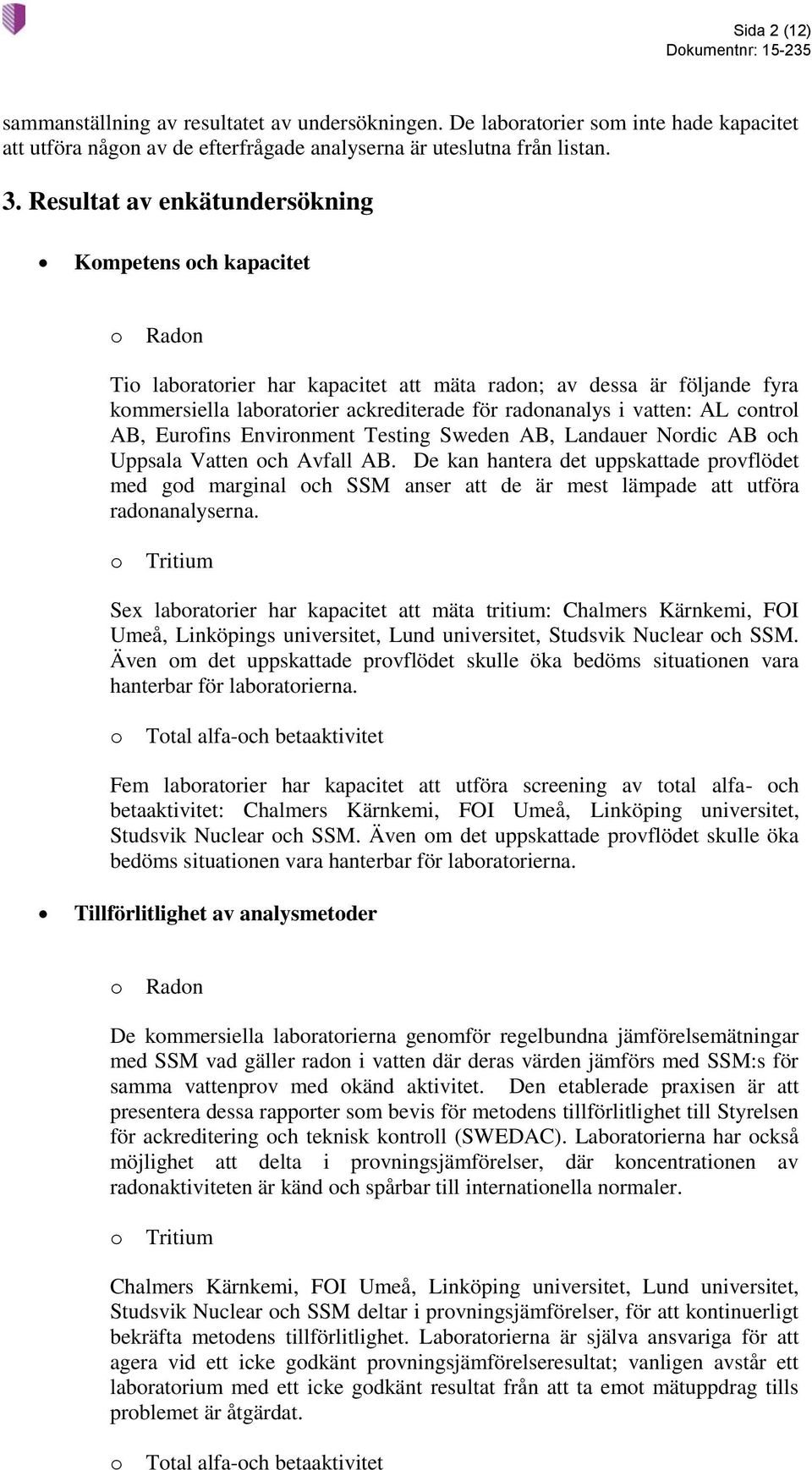 AB, Eurfins Envirnment Testing Sweden AB, Landauer Nrdic AB ch Uppsala Vatten ch Avfall AB.