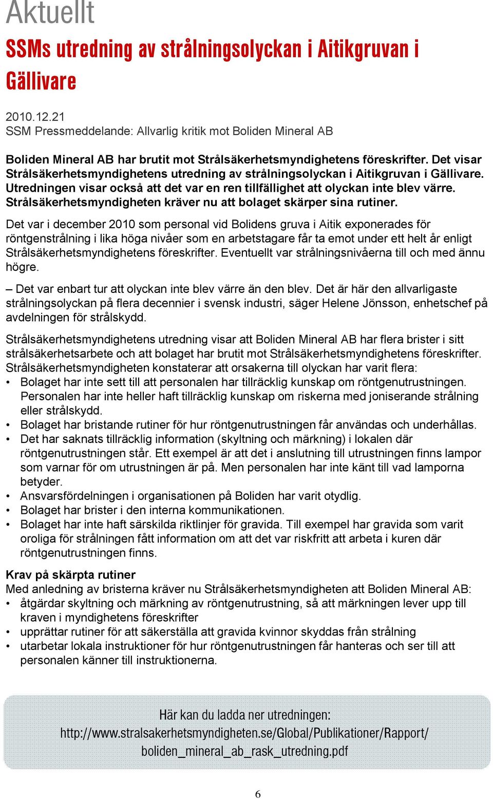 Det visar Strålsäkerhetsmyndighetens utredning av strålningsolyckan i Aitikgruvan i Gällivare. Utredningen visar också att det var en ren tillfällighet att olyckan inte blev värre.