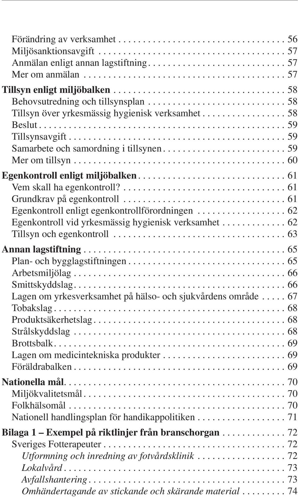 ................ 58 Beslut.................................................. 59 Tillsynsavgift............................................ 59 Samarbete och samordning i tillsynen......................... 59 Mer om tillsyn.