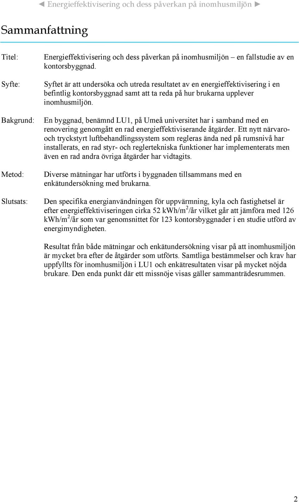 En byggnad, benämnd LU1, på Umeå universitet har i samband med en renovering genomgått en rad energieffektiviserande åtgärder.