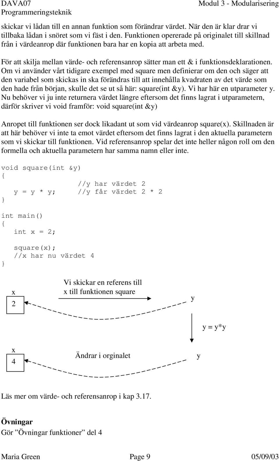 För att skilja mellan värde- och referensanrop sätter man ett & i funktionsdeklarationen.