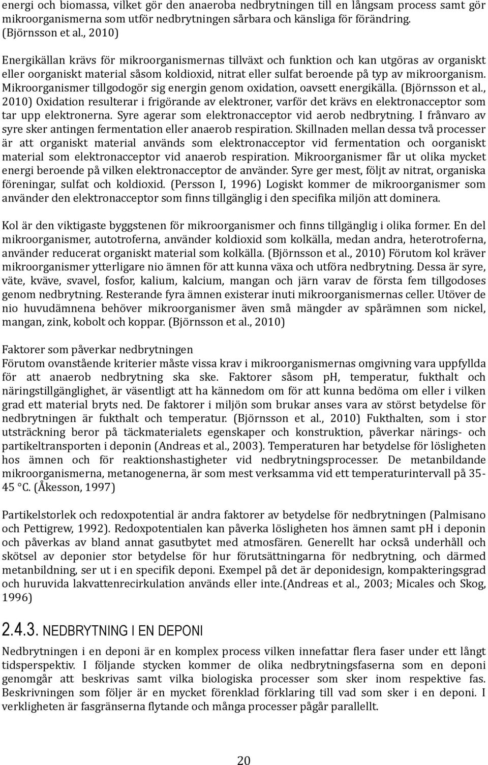 Mikroorganismer tillgodogör sig energin genom oxidation, oavsett energikälla. (Björnsson et al.