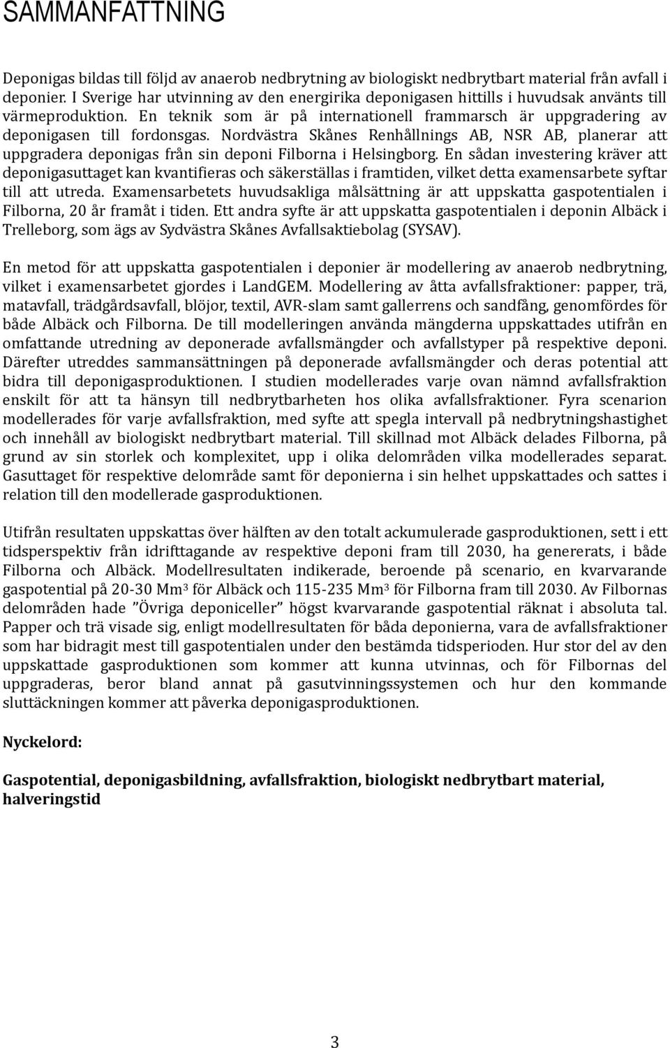 Nordvästra Skånes Renhållnings AB, NSR AB, planerar att uppgradera deponigas från sin deponi Filborna i Helsingborg.