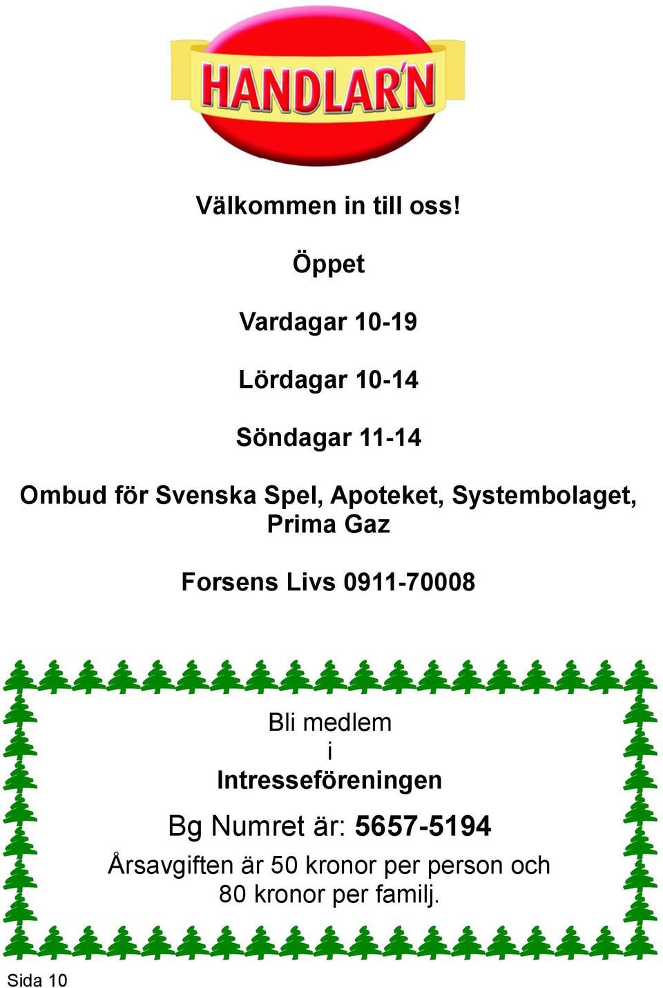 Spel, Apoteket, Systembolaget, Prima Gaz Forsens Livs 0911-70008 Bli