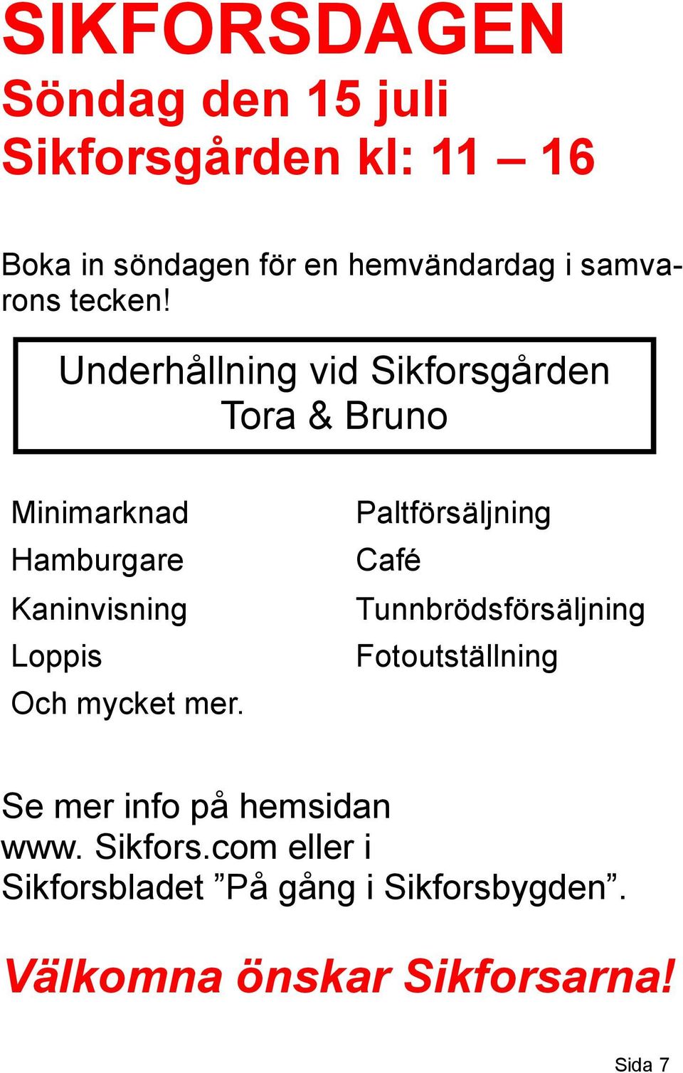 Underhållning vid Sikforsgården Tora & Bruno Minimarknad Hamburgare Kaninvisning Loppis Och mycket