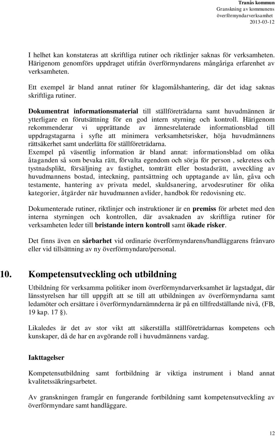 Dokumentrat informationsmaterial till ställföreträdarna samt huvudmännen är ytterligare en förutsättning för en god intern styrning och kontroll.