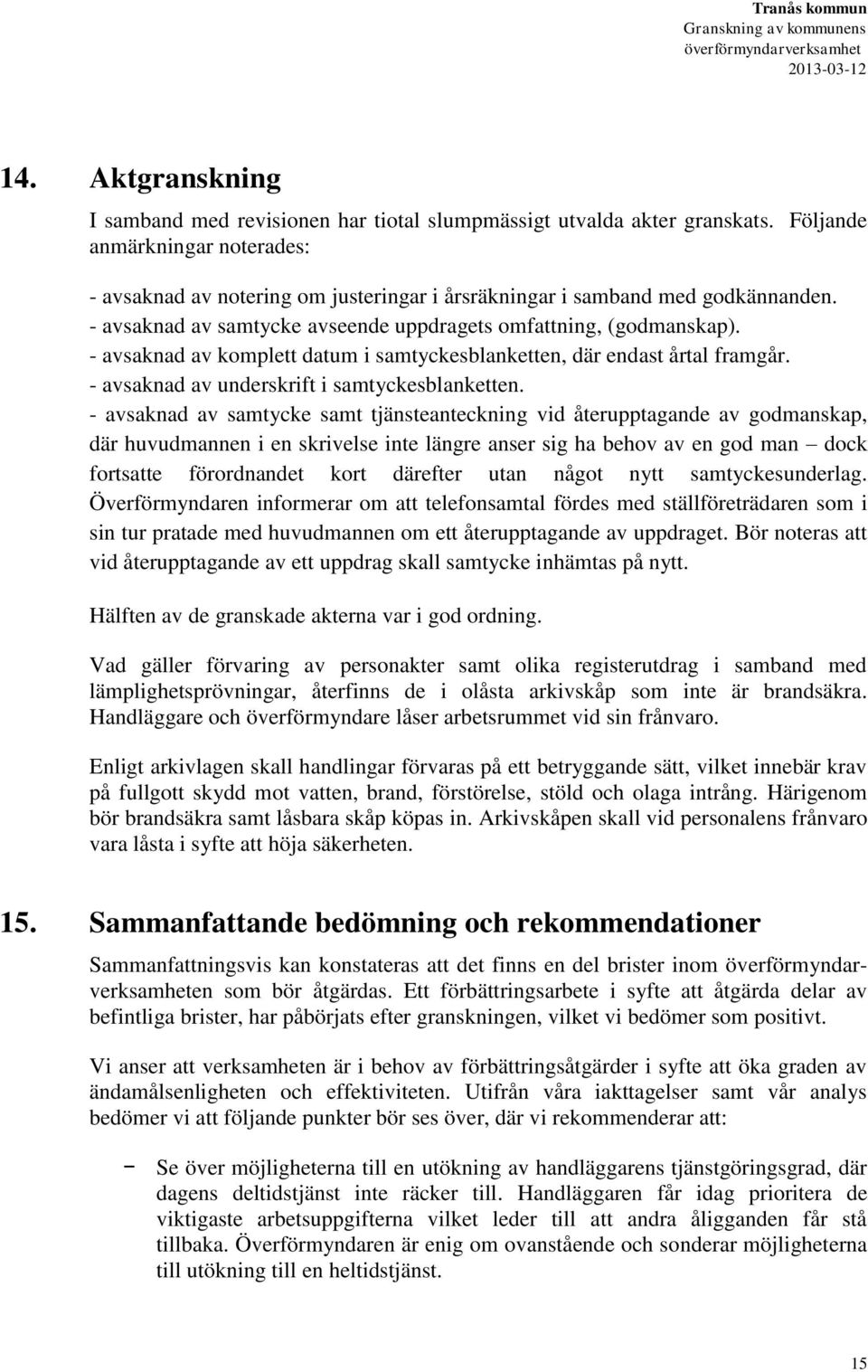 - avsaknad av komplett datum i samtyckesblanketten, där endast årtal framgår. - avsaknad av underskrift i samtyckesblanketten.