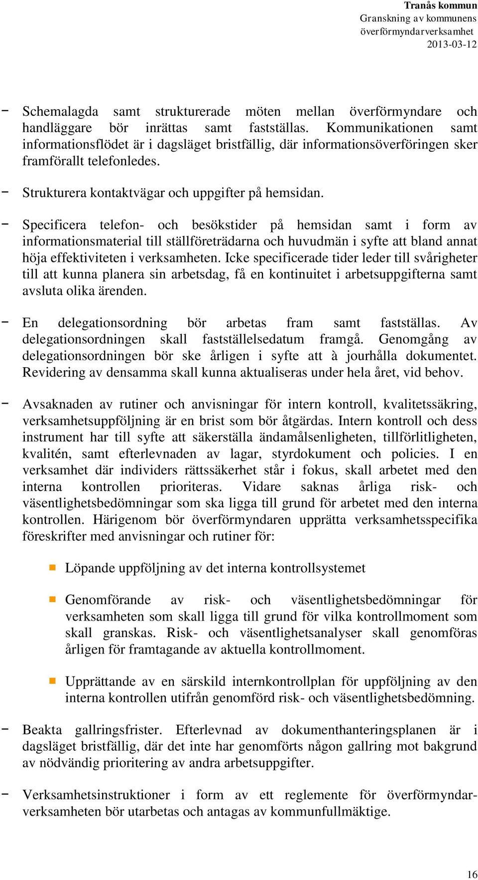 Specificera telefon- och besökstider på hemsidan samt i form av informationsmaterial till ställföreträdarna och huvudmän i syfte att bland annat höja effektiviteten i verksamheten.