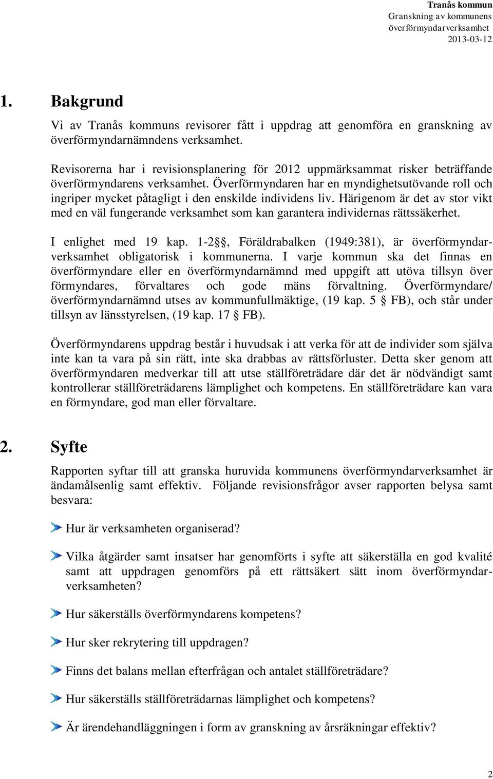 Överförmyndaren har en myndighetsutövande roll och ingriper mycket påtagligt i den enskilde individens liv.