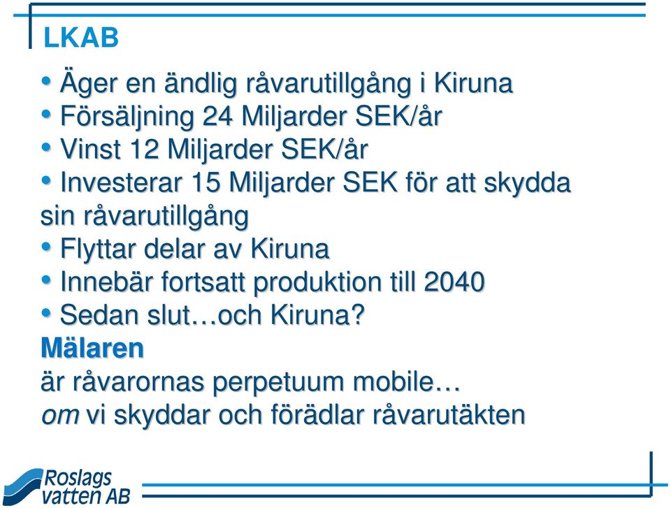 varutillgång Flyttar delar av Kiruna Innebär r fortsatt produktion till 2040 Sedan slut och