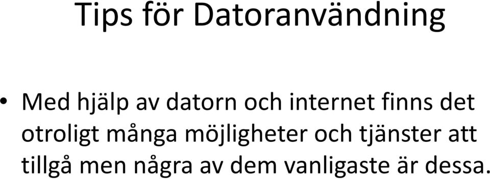 många möjligheter och tjänster att