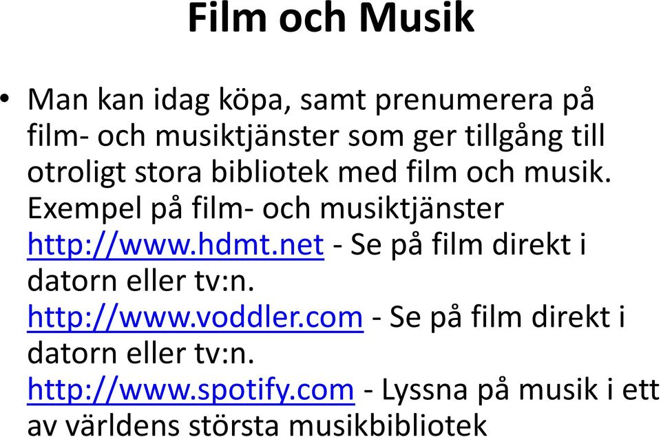 Exempel på film- och musiktjänster http://www.hdmt.net-se på film direkt i datorn eller tv:n.
