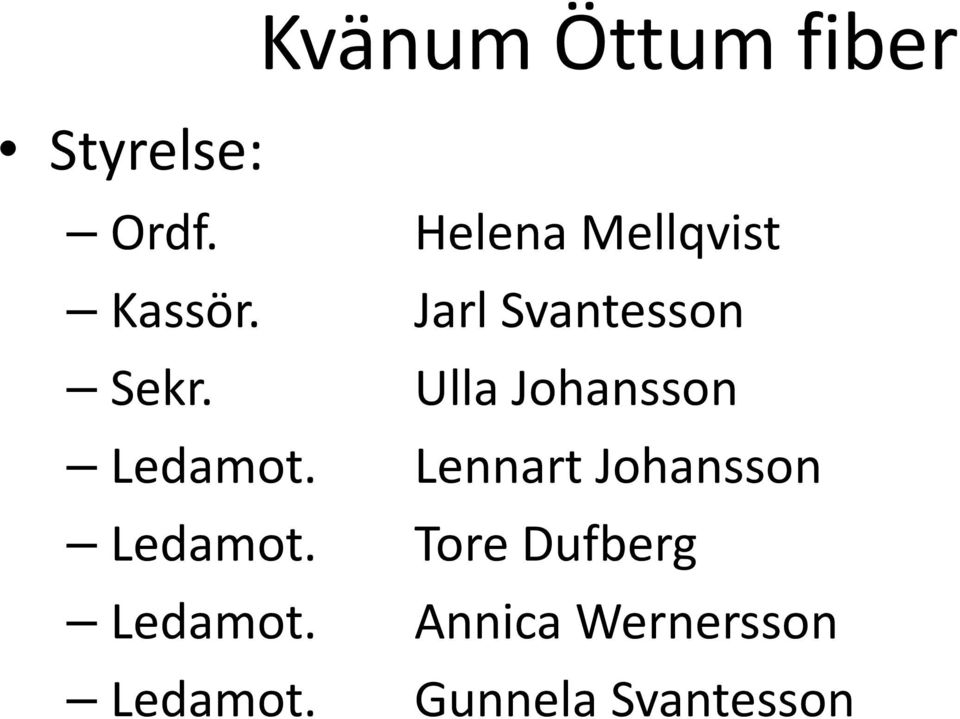 Ulla Johansson Ledamot. Lennart Johansson Ledamot.