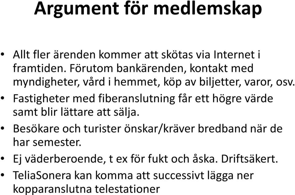 Fastigheter med fiberanslutning får ett högre värde samt blir lättare att sälja.