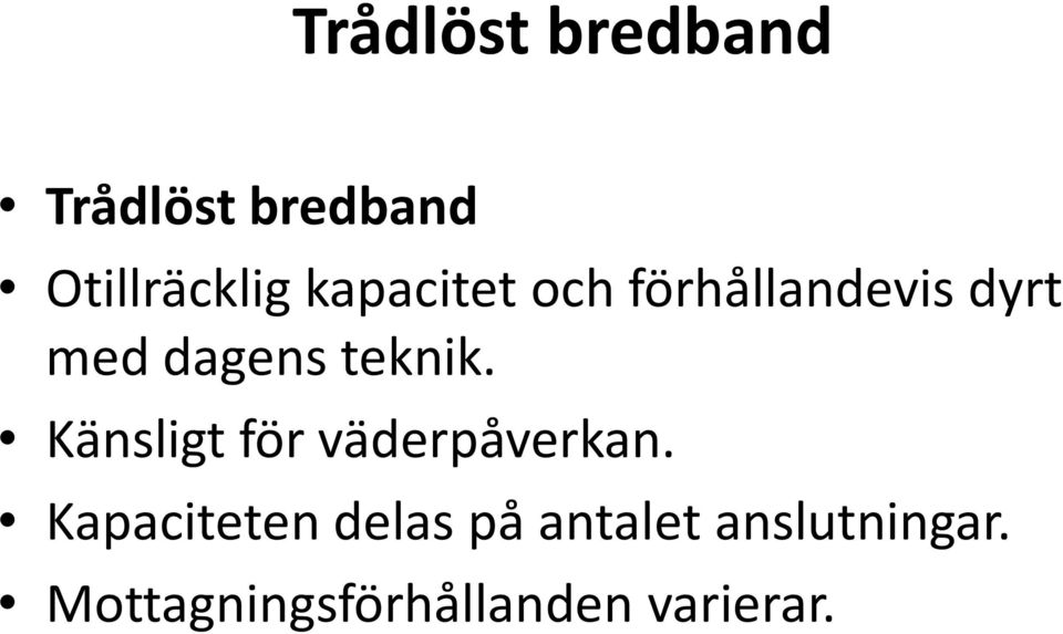 Känsligt för väderpåverkan.