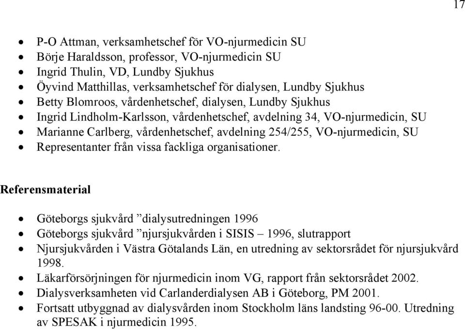 VO-njurmedicin, SU Representanter från vissa fackliga organisationer.