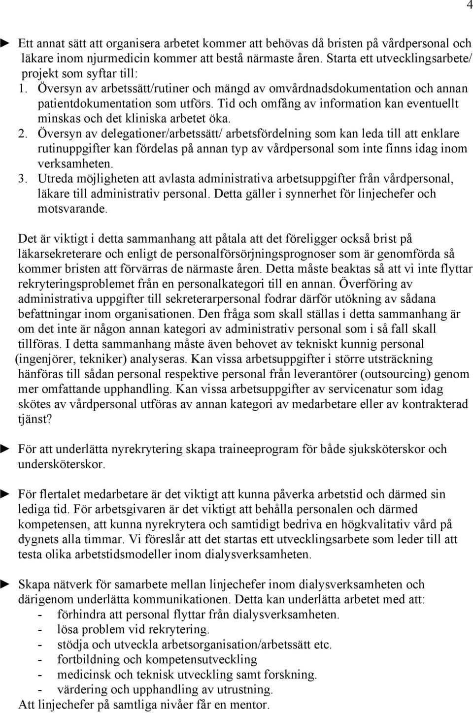 Tid och omfång av information kan eventuellt minskas och det kliniska arbetet öka. 2.