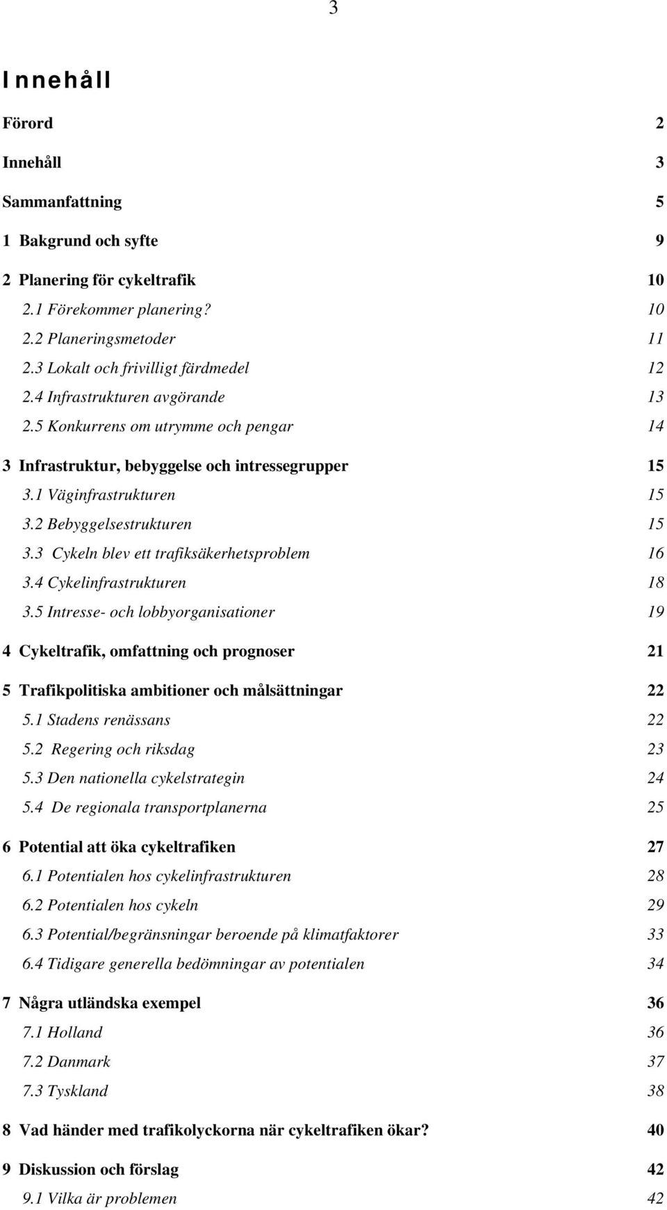 3 Cykeln blev ett trafiksäkerhetsproblem 16 3.4 Cykelinfrastrukturen 18 3.