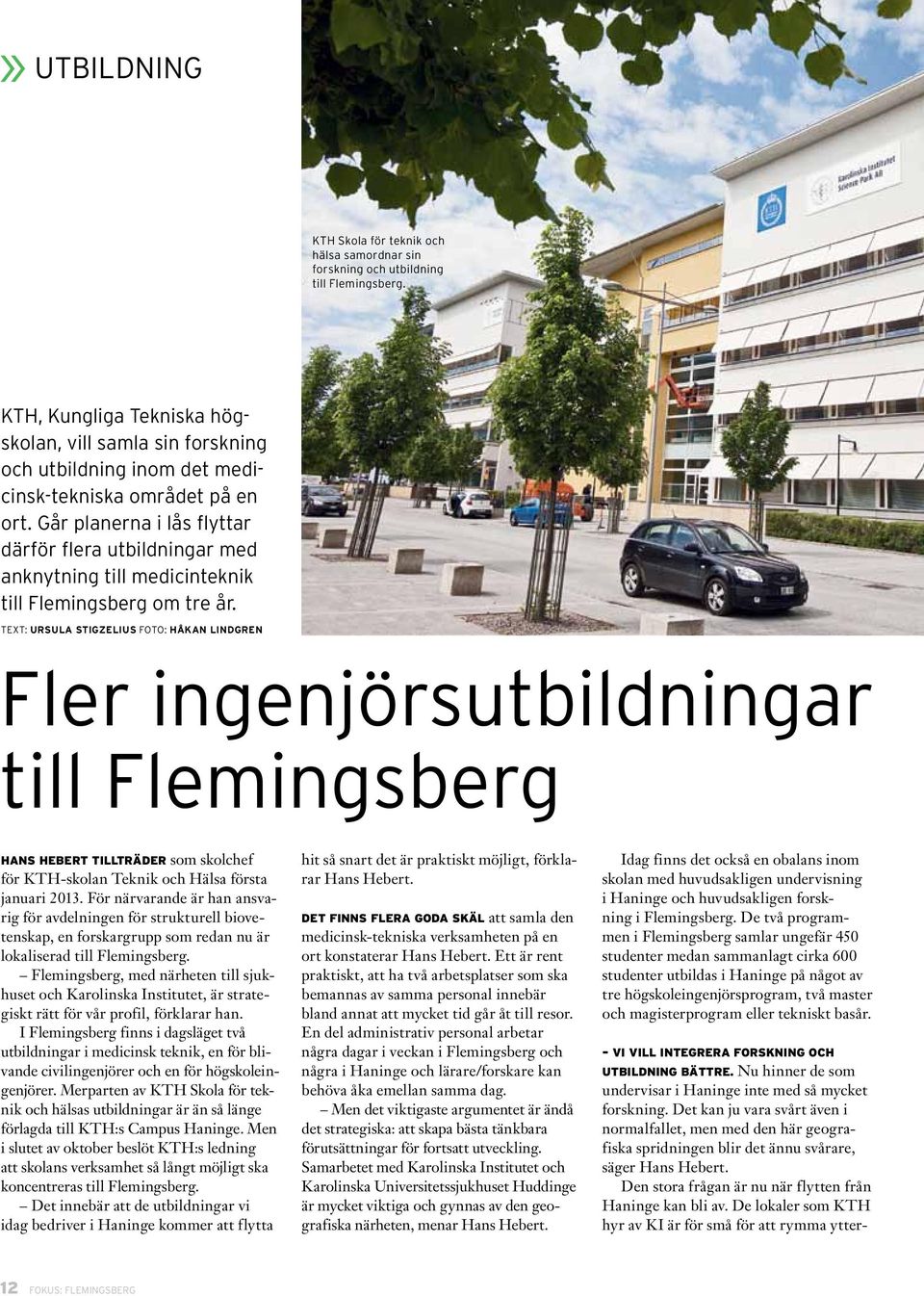 Går planerna i lås flyttar därför flera utbildningar med anknytning till medicinteknik till Flemingsberg om tre år.