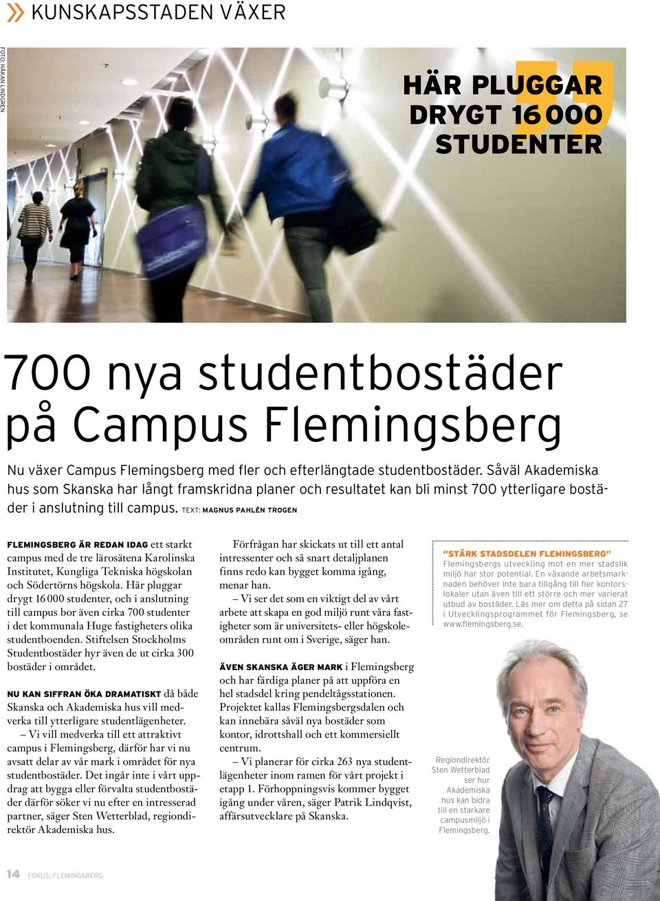 Text: Magnus Pahlén Trogen Flemingsberg är redan idag ett starkt campus med de tre lärosätena Karolinska Institutet, Kungliga Tekniska högskolan och ödertörns högskola.