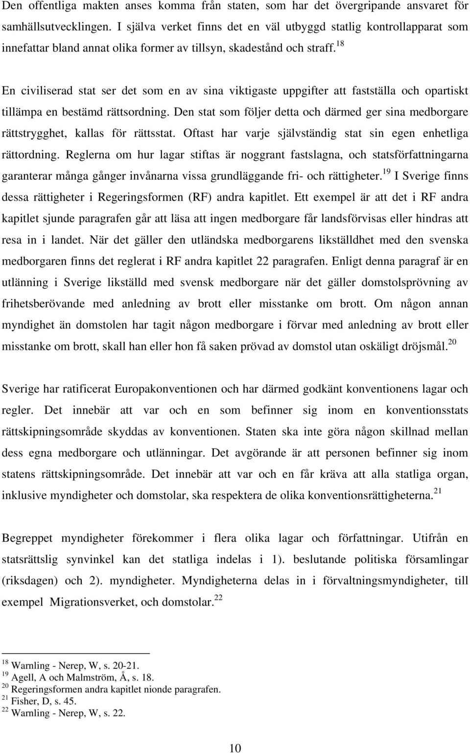 18 En civiliserad stat ser det som en av sina viktigaste uppgifter att fastställa och opartiskt tillämpa en bestämd rättsordning.