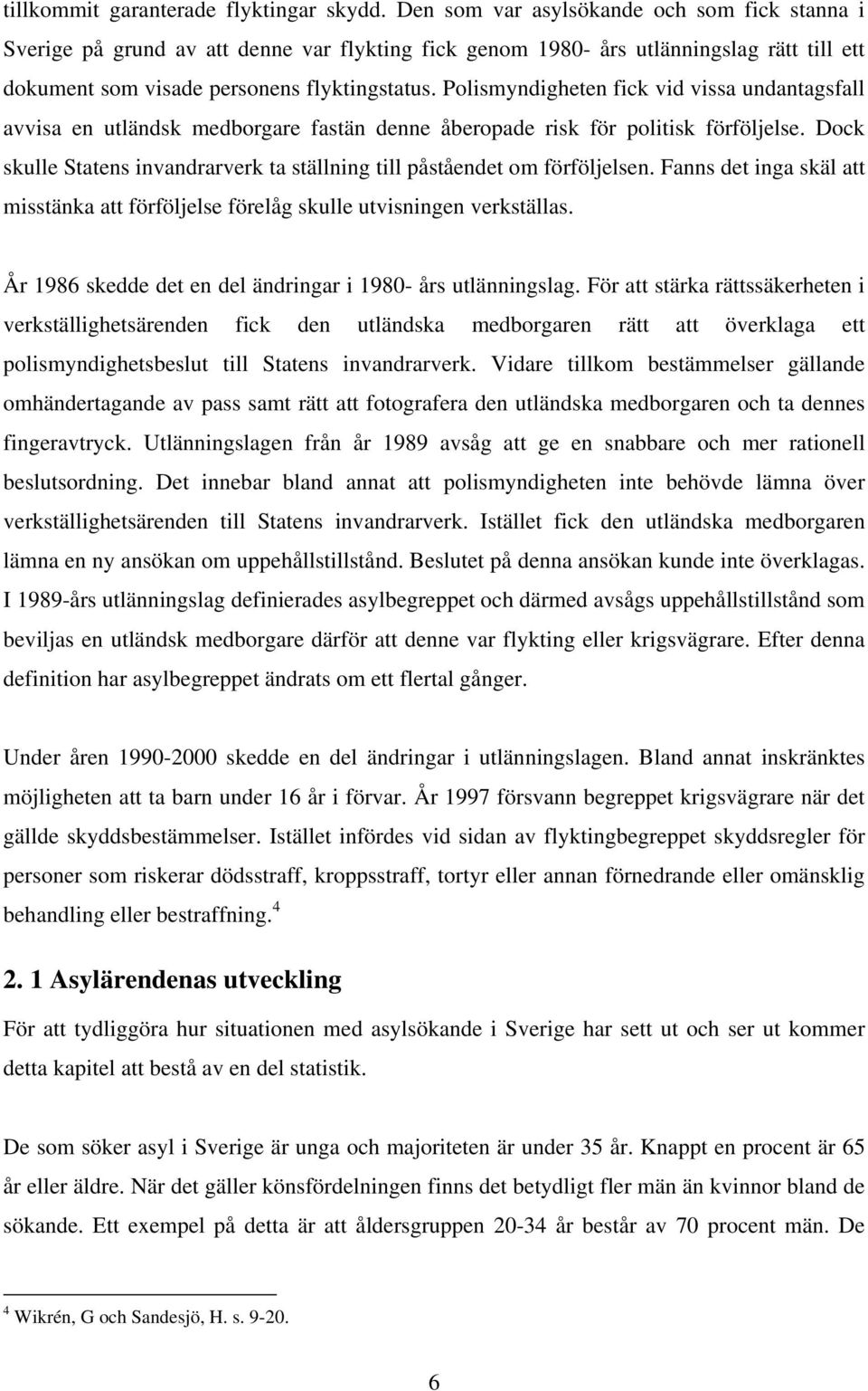 Polismyndigheten fick vid vissa undantagsfall avvisa en utländsk medborgare fastän denne åberopade risk för politisk förföljelse.