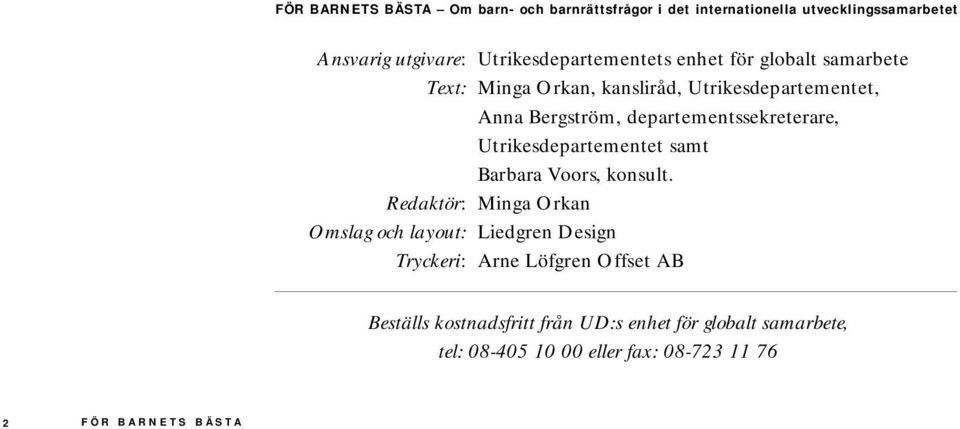 departementssekreterare, Utrikesdepartementet samt Barbara Voors, konsult.