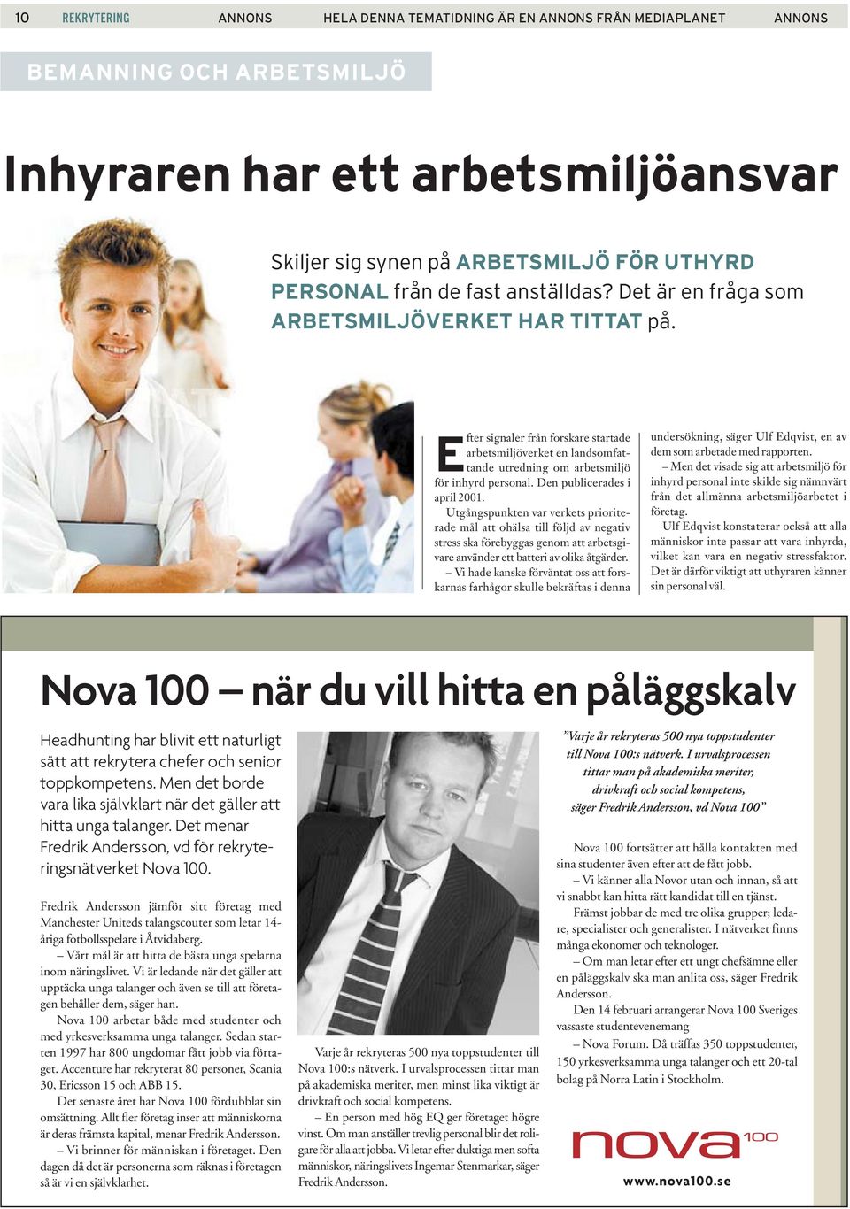 Den publicerades i april 2001. Utgångspunkten var verkets prioriterade mål att ohälsa till följd av negativ stress ska förebyggas genom att arbetsgivare använder ett batteri av olika åtgärder.