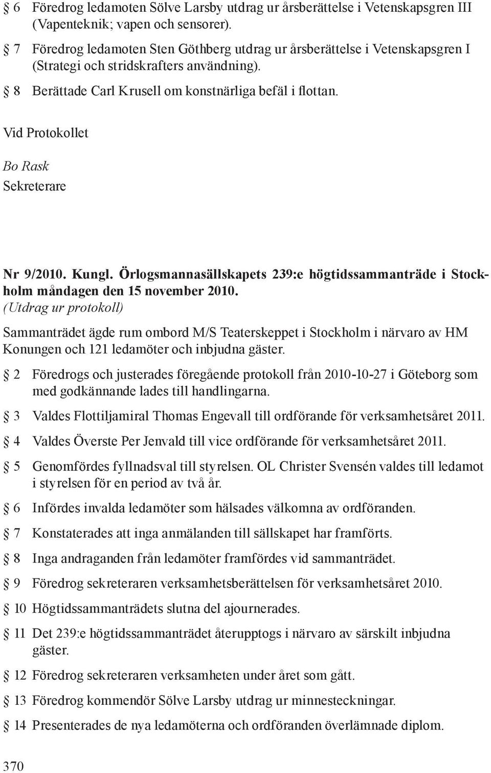 Vid Protokollet Bo Rask Sekreterare Nr 9/2010. Kungl. Örlogsmannasällskapets 239:e högtidssammanträde i Stockholm måndagen den 15 november 2010.